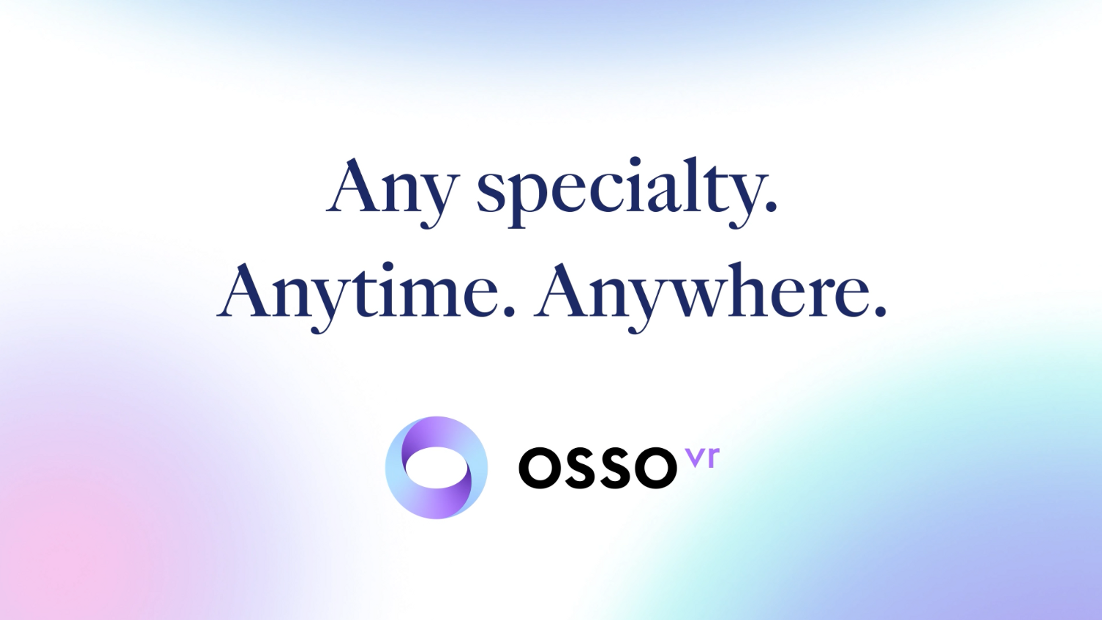 Any Specialty. Anytime. Anywhere.